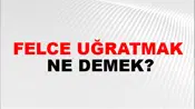 Felce Uğratmak