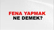 Fena Yapmak