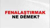 Fenalaştırmak