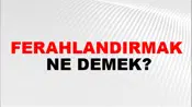 Ferahlandırmak