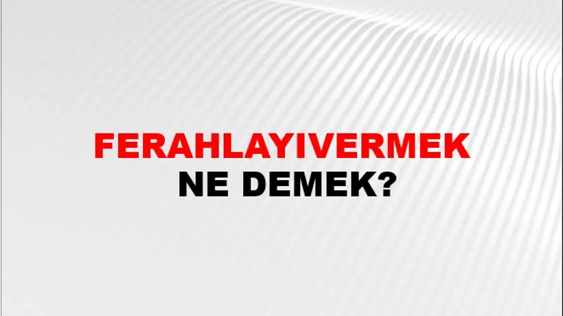 Ferahlayıvermek Ferahlayıvermek