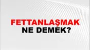 Fettanlaşmak