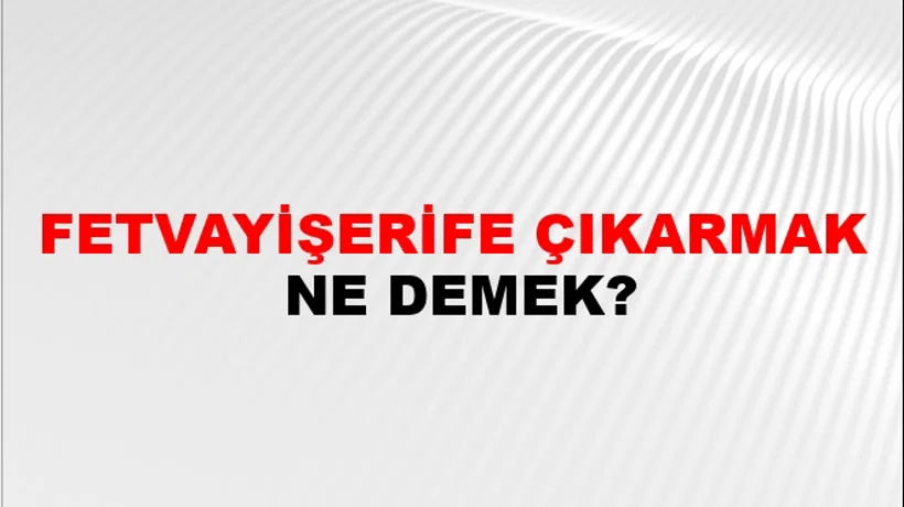 Fetvayişerife Çıkarmak Fetvayişerife Çıkarmak