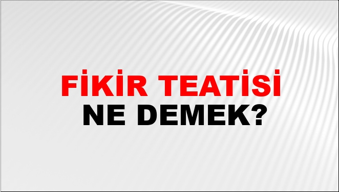 Fikir Teatisi Fikir Teatisi
