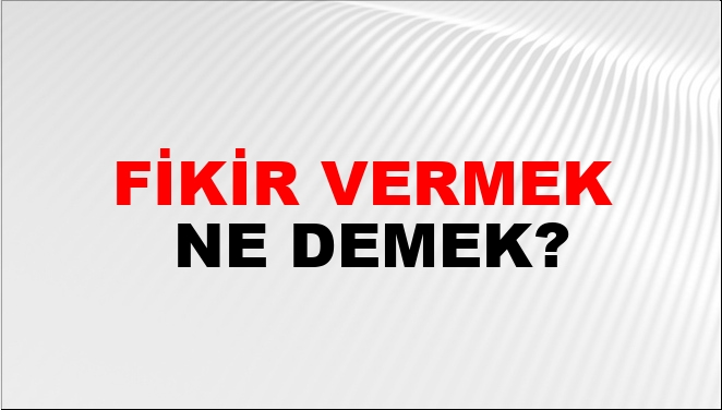 Fikir Vermek