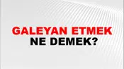 Galeyan Etmek