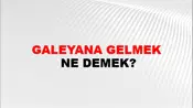 Galeyana Gelmek