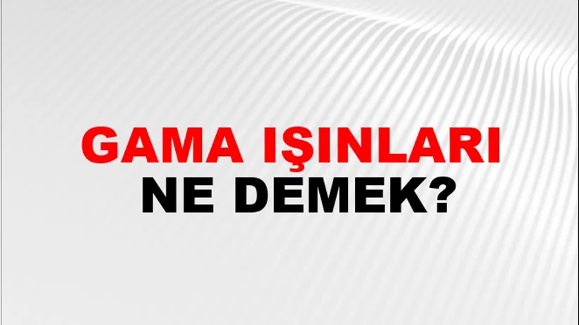 Gama Işınları Gama Işınları
