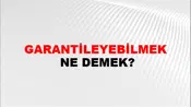 Garantileyebilmek