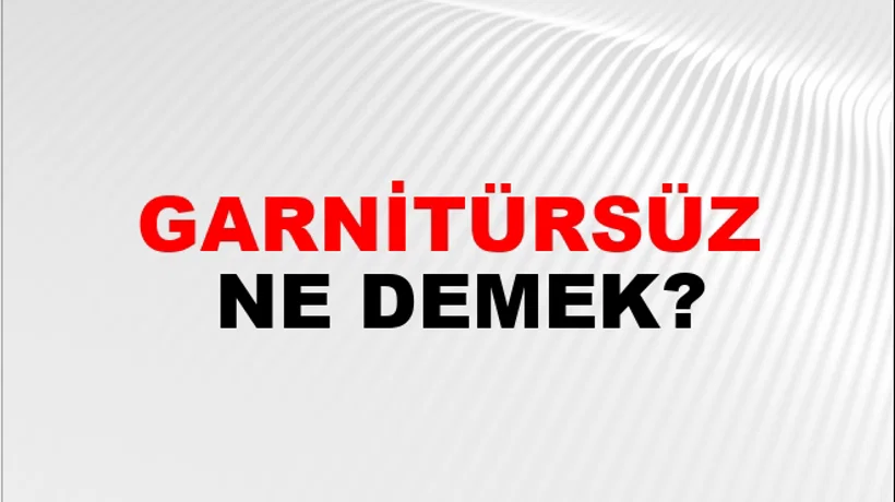 Garnitürsüz Garnitürsüz
