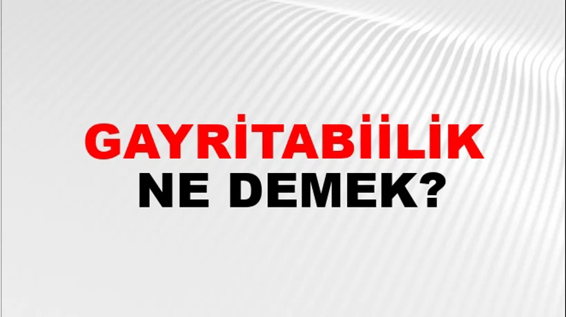 Gayritabiilik Gayritabiilik