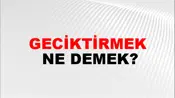 Geciktirmek