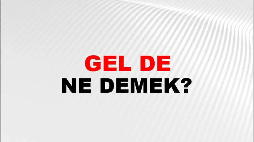 Gel De (Veya gelsin de) Gel De (Veya gelsin de)