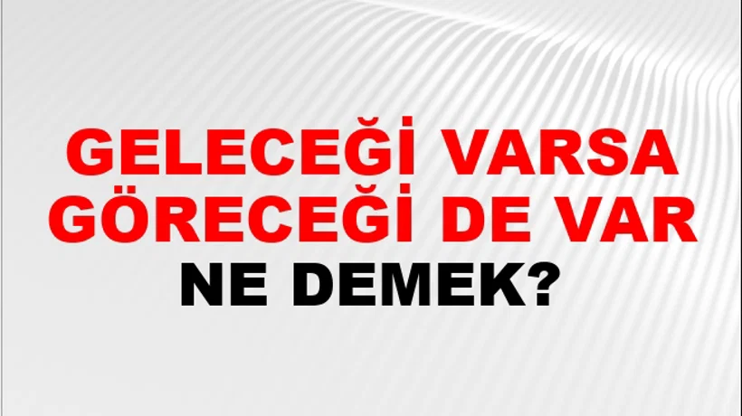 Geleceği Varsa Göreceği De Var Geleceği Varsa Göreceği De Var