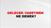 Gelecek Vadetmek