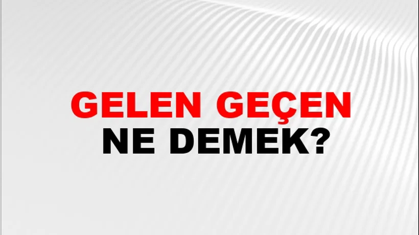 Gelen Geçen Gelen Geçen
