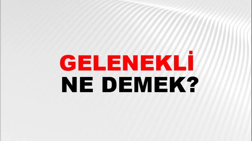 Gelenekli Gelenekli