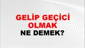 Gelip Geçici Olmak
