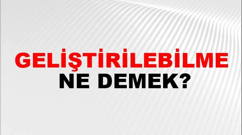Geliştirilebilme Geliştirilebilme