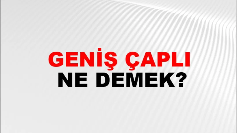Geniş Çaplı Geniş Çaplı
