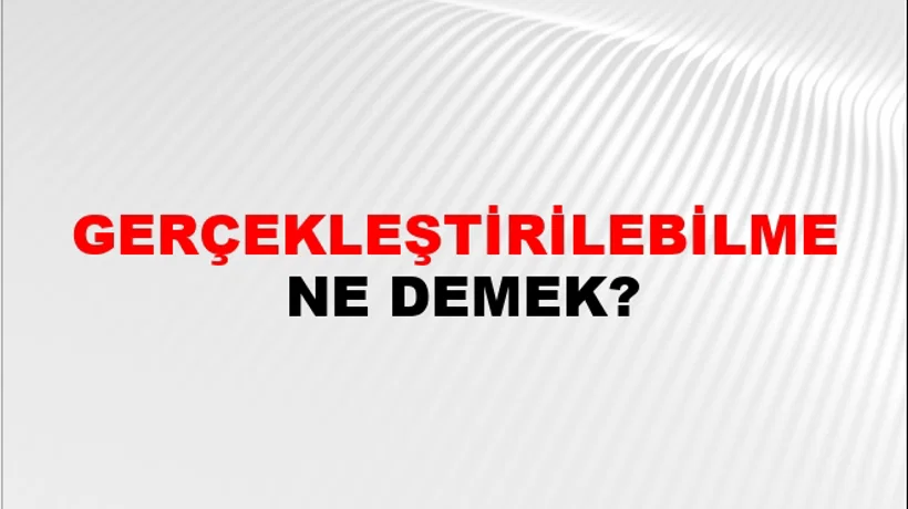 Gerçekleştirilebilme Gerçekleştirilebilme