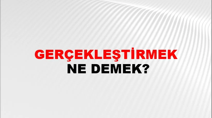 Gerçekleştirmek Gerçekleştirmek