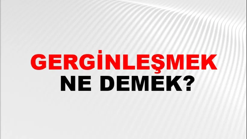 Gerginleşmek Gerginleşmek
