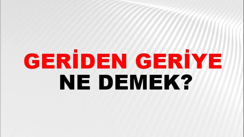 Geriden Geriye Geriden Geriye