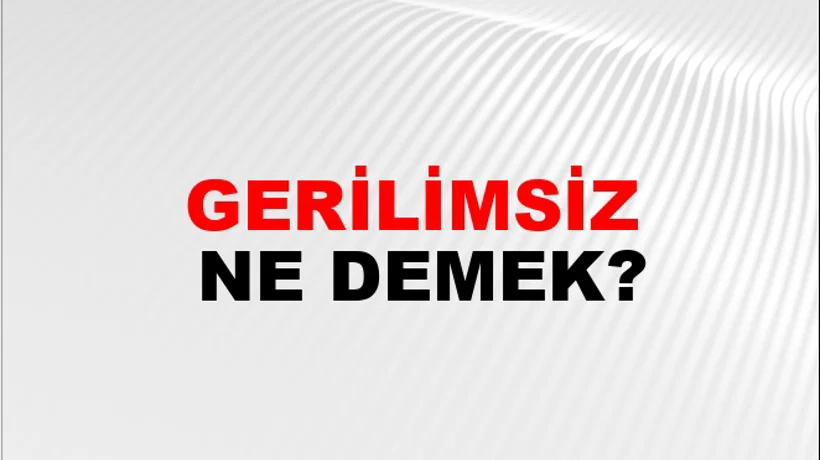 Gerilimsiz Gerilimsiz