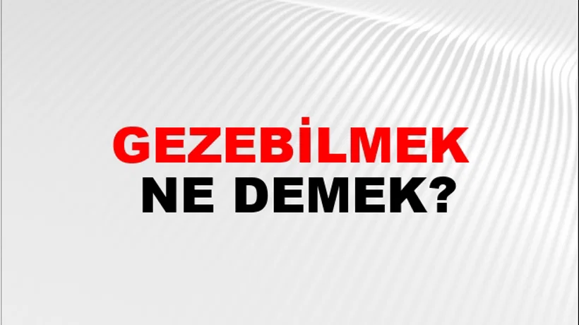 Gezebilmek Gezebilmek