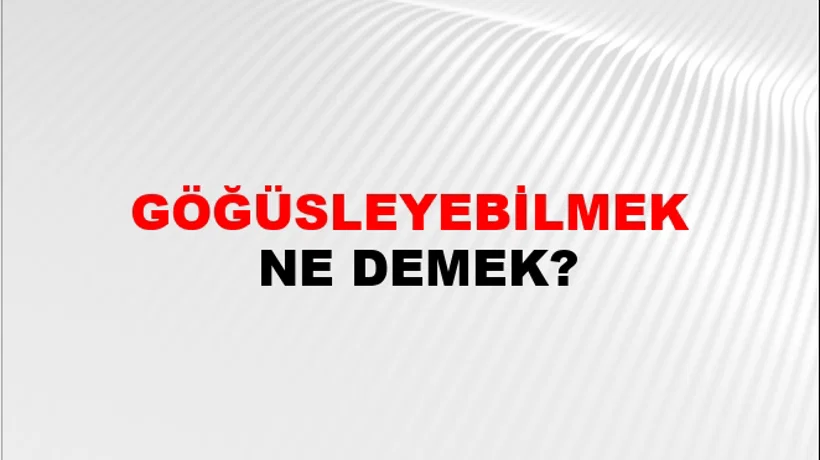 Göğüsleyebilmek Göğüsleyebilmek
