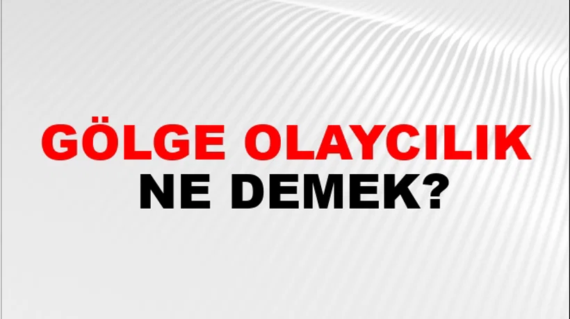 Gölge Olaycılık Gölge Olaycılık