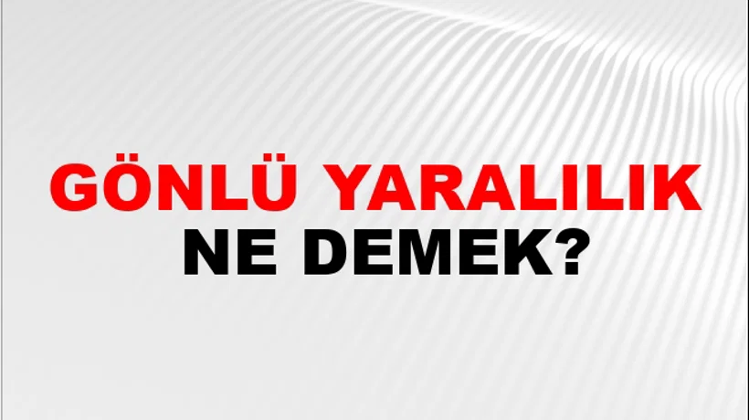 Gönlü Yaralılık Gönlü Yaralılık