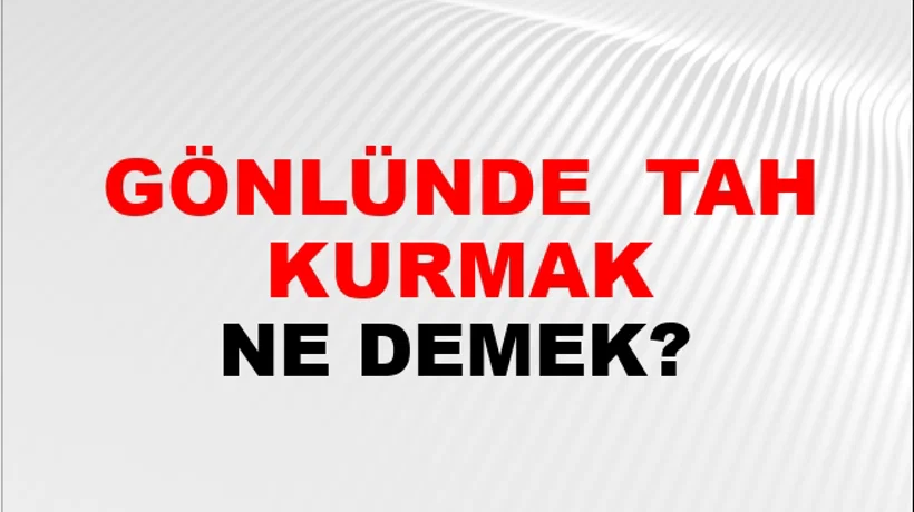 Gönlünde (Veya gönüllerde) taht kurmak Gönlünde (Veya gönüllerde) taht kurmak
