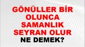 Gönüller Bir Olunca Samanlık Seyran Olur