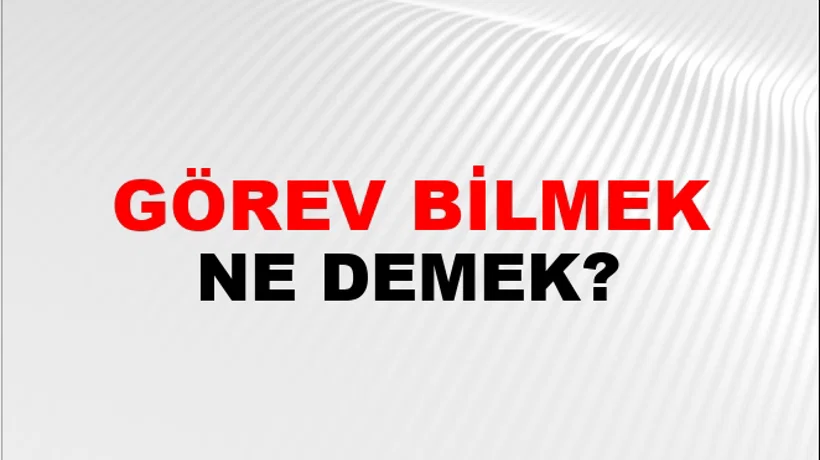 Görev Bilmek (Veya saymak veya addetmek) Görev Bilmek (Veya saymak veya addetmek)