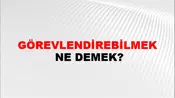 Görevlendirebilmek