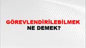 Görevlendirilebilmek