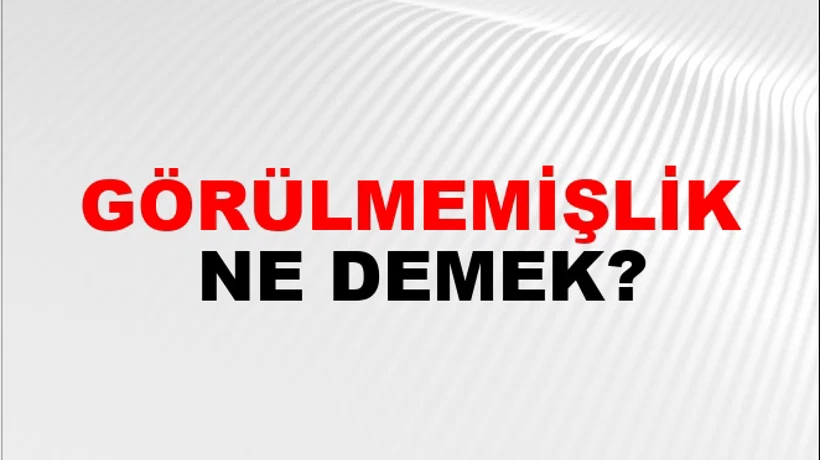 Görülmemişlik Görülmemişlik