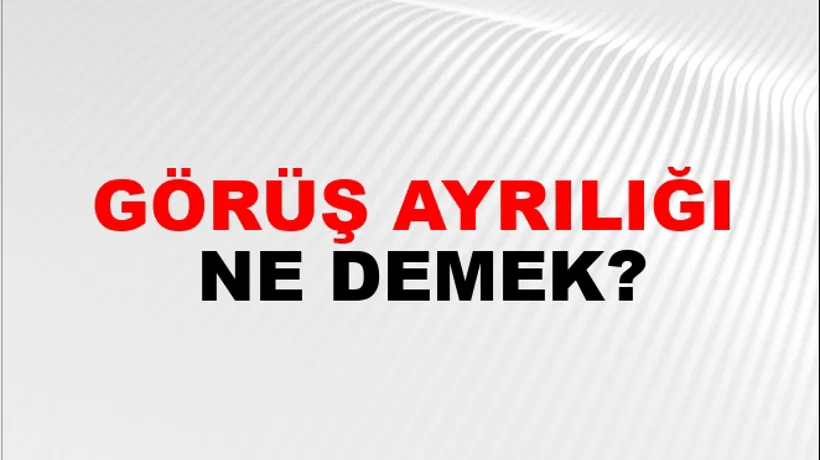 Görüş Ayrılığı Görüş Ayrılığı