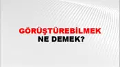 Görüştürebilmek