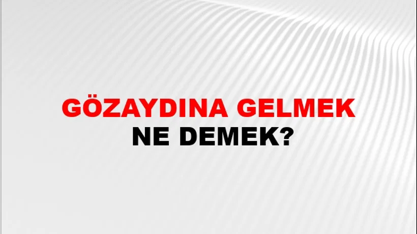 Gözaydına Gelmek Gözaydına Gelmek