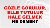 Gözle Görülür, Elle Tutulur Hâle Gelmek