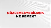 Gözlemleyebilmek