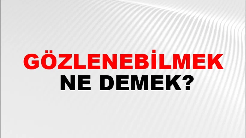 Gözlenebilmek Gözlenebilmek