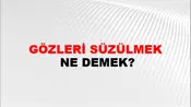 Gözleri Süzülmek