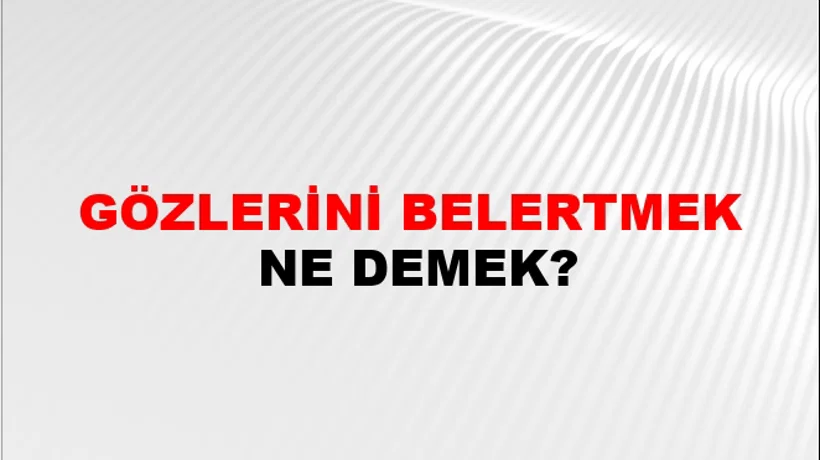 Gözlerini Belertmek Gözlerini Belertmek
