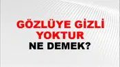 Gözlüye Gizli Yoktur