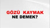 Gözü (Veya gözleri) kaymak (veya kaçmak)