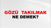 Gözü (Veya gözleri) takılmak